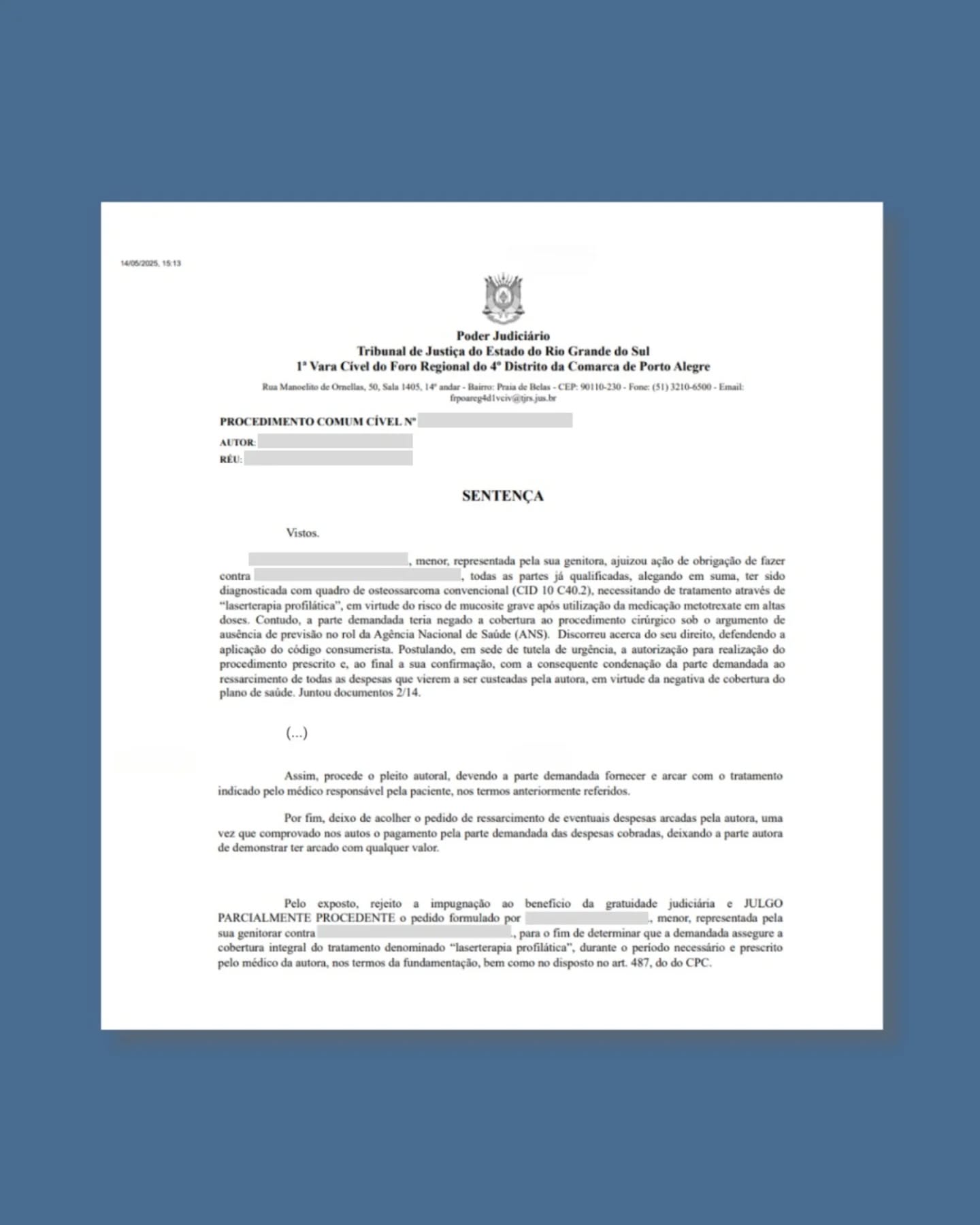 Obtivemos hoje (14/05/2025) importante sentença em favor da vida, garantindo - com a liminar agora sendo confirmada - a cobertura do tratamento denominado "LASERTERAPIA PROFILÁTICA" para uma criança que enfrenta o câncer.
🩺 A "LASERTERAPIA PROFILÁTICA" é um tratamento fundamental, complementar e indissociável da quimioterapia no caso, pelo risco de mucosite grave e, até, como advertiu a médica assistente, de óbito.
⛔️ A cobertura foi negada pelo plano de saúde na esfera administrativa (extrajudicial), mas, por força da liminar, ele foi obrigado a cobrir (custear) o tratamento, e a liminar, está, agora, com a sentença, confirmada.
⚖️ Ainda que caiba eventual recurso de apelação pelo plano de saúde, é preciso sempre celebrar quando o Direito se concretiza em favor da vida - e aqui estamos tratando da situação de uma criança que enfrenta o câncer.
👏 Deve ser registrada e enaltecida, pela sobrecarga de demanda do Poder Judiciário, a celeridade com que a ação tramitou até aqui perante a 1ª Vara Cível do Foro Regional do 4º Distrito de Porto Alegre-RS e com que a colenda Sexta Câmara Cível do Tribunal de Justiça do Rio Grande do Sul julgou os agravos de instrumentos interpostos, merecendo destaque, ainda, a também sempre célere e efetiva atuação do Ministério Público em primeiro e segundo graus.
Infelizmente, diante desse tipo de conduta abusiva e desleal de planos de saúde, e sem conseguirem resolver diretamente com tais empresas, o único caminho que resta aos consumidores é a ação judicial.
Márcio De Camillis
OAB/RS nº 45.496
51 999 564 346