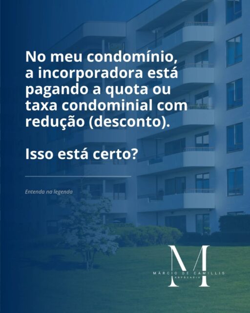 A resposta é NÃO, e se trata de flagrante abusividade!
⚖️ E quem diz isso é o STJ, ao reafirmar, no julgamento do AgInt nos EDcl no Agravo em Recurso Especial nº 2.702.809-GO pela Terceira Turma (julgado em 26/02/2025; publicado no DJEN/CNJ de 28/02/2025. Relator Ministro Carlos Cini Marchionatti), que "a convenção outorgada pela construtora/incorporadora não pode estabelecer benefício de caráter subjetivo a seu favor com a finalidade de reduzir ou isentar do pagamento da taxa condominial (Resp n. 1.816.039/MG, relator Ministro Ricardo Villas Bôas Cueva, Terceira Turma, julgado em 4/2/2020, DJe de 6/2/2020".
➡️ Além disso, outro aspecto importante diz respeito à correção monetária e aos juros de mora: no mesmo julgamento, ficou definido que "o débito de natureza condominial, por expressa previsão legal, trata-se de obrigação positiva, líquida e com termo certo de vencimento. Uma vez não cumprida até a data de seu vencimento, constitui a mora do devedor (artigo 397 do Código Civil); incidindo correção monetária, juros e multa moratórios desde então, conforme previsto nos artigos 408 e 1.336, § 1º,
ambos do Código Civil".
❗️Ou seja: a incorporadora e a construtora, uma vez instituído o condomínio, são condôminas como todos os demais, sendo inaceitável, pela má-fé e abusividade, que redijam as convenções de condomínio com previsão em seu favor, garantido para si redução ou desconto na taxa ou quota condominial.
Está em dúvida?
Conte comigo.
Márcio De Camillis
OAB/RS nº 45.496
Contato: (51) 999 564 346
